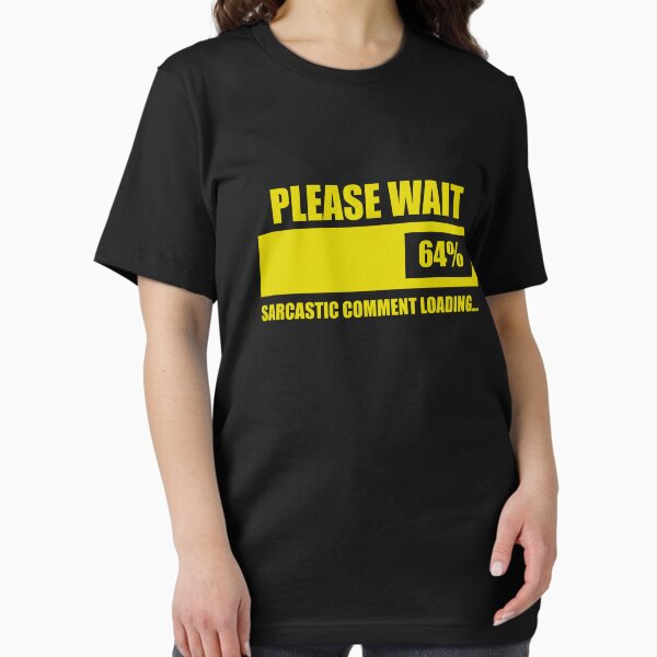 Item preview, Please Wait... Sarcastic Comment Loading designed and sold by ScottW93.