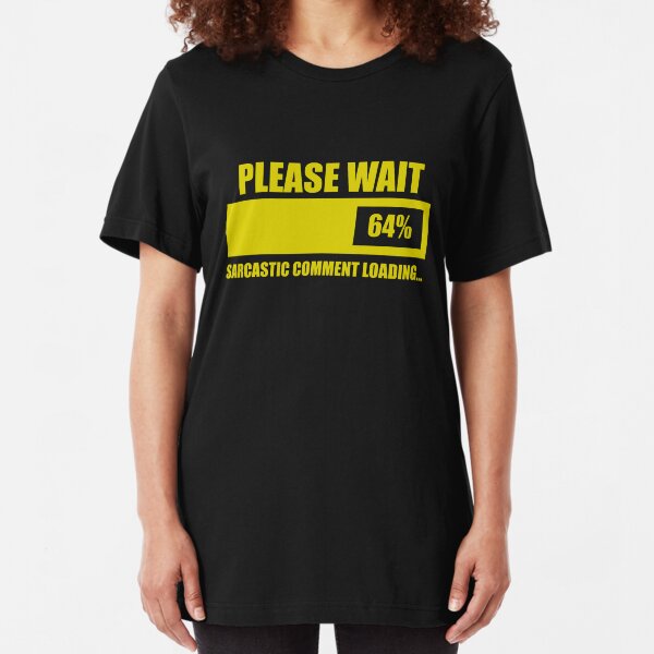 Espere ... Comentario sarcástico Cargando Camiseta ajustada