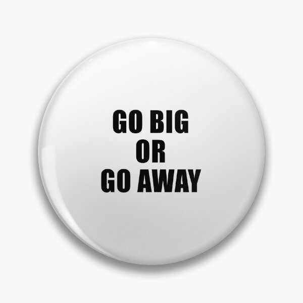 Item preview, Go Big Or Go Away designed and sold by quoteedesigns.
