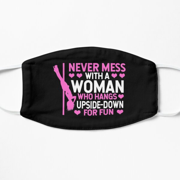 Pole Dance Shirt Never Mess A Woman Who Hangs Upside Down For Fun Gift Tee Flat Mask