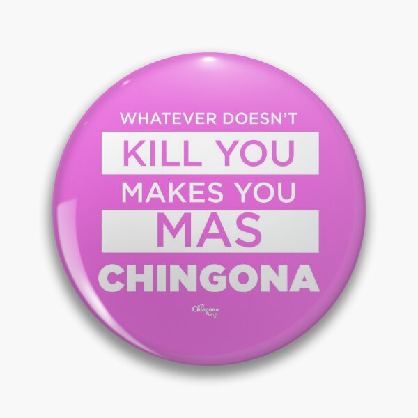 Item preview, Whatever Doesn't Kill You Makes You Mas Chingona designed and sold by Viridiana Osio.