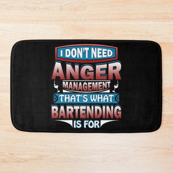 Item preview, I Don't Need Anger Management That's What Bartending Is For designed and sold by Orange Pieces.