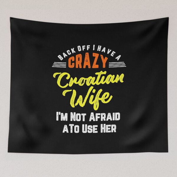 Item preview, Back Off I have A Crazy Croatian Wife And I'm Not Afraid To Use Her designed and sold by Orange Pieces.