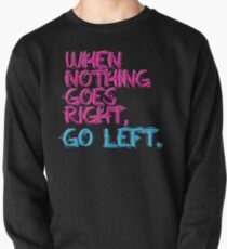 When nothing goes right, go left! Pullover