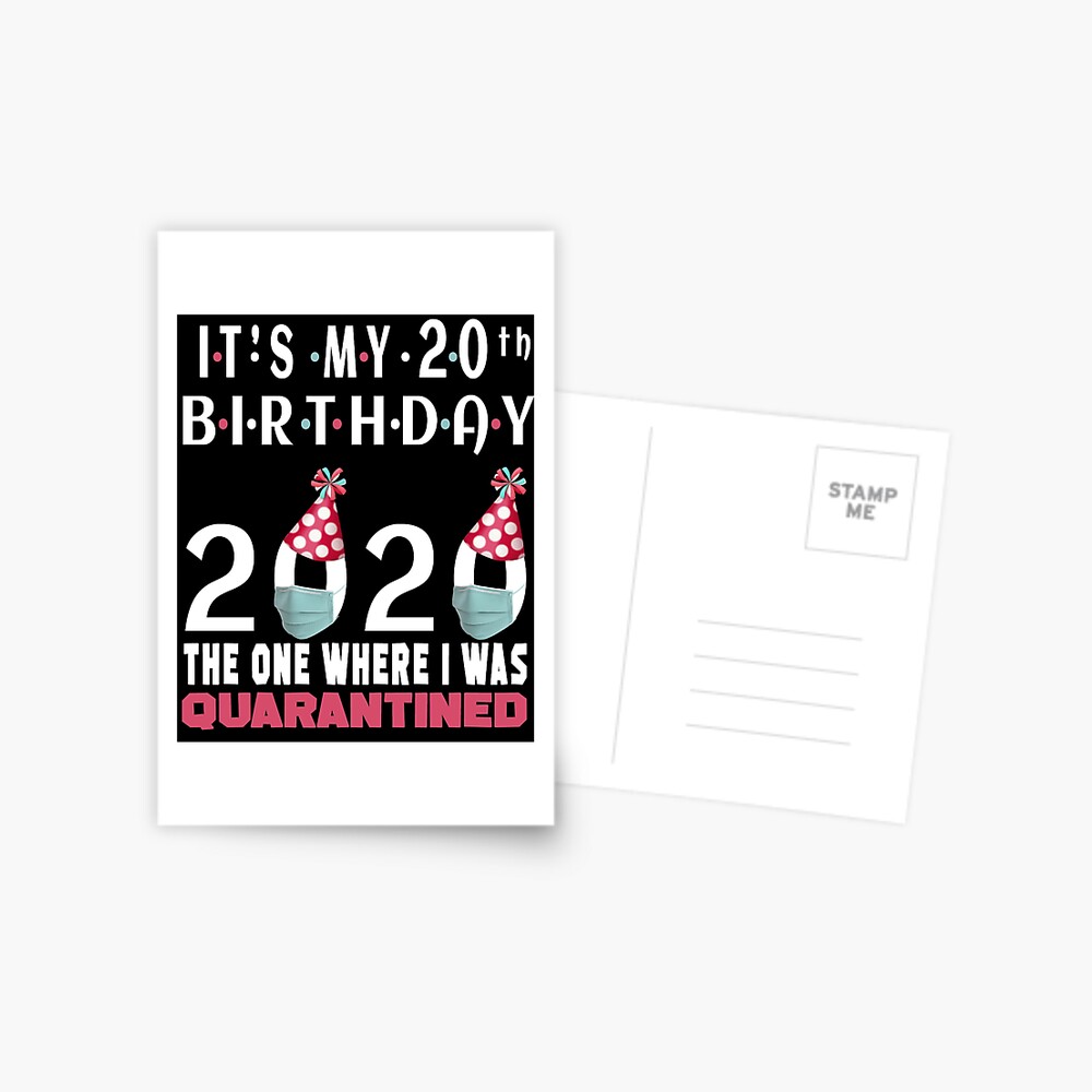 "Its My 20th Birthday The One Where I was Quarantined Social Distancing Gifts " Postcard by ...