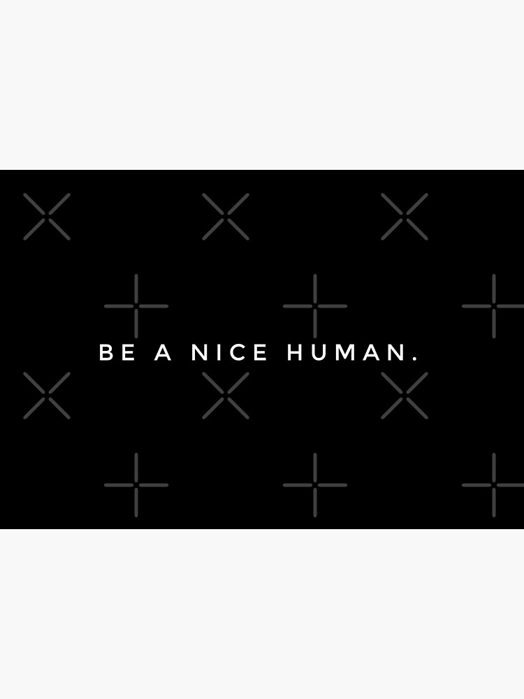 BE A NICE HUMAN. by MadEDesigns