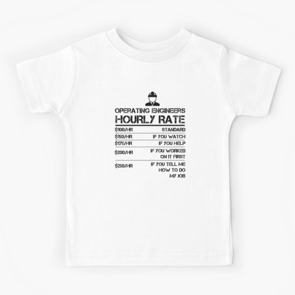 "Operating Engineers Hourly Rate Funny Shirt Labor Rates" Kids TShirt