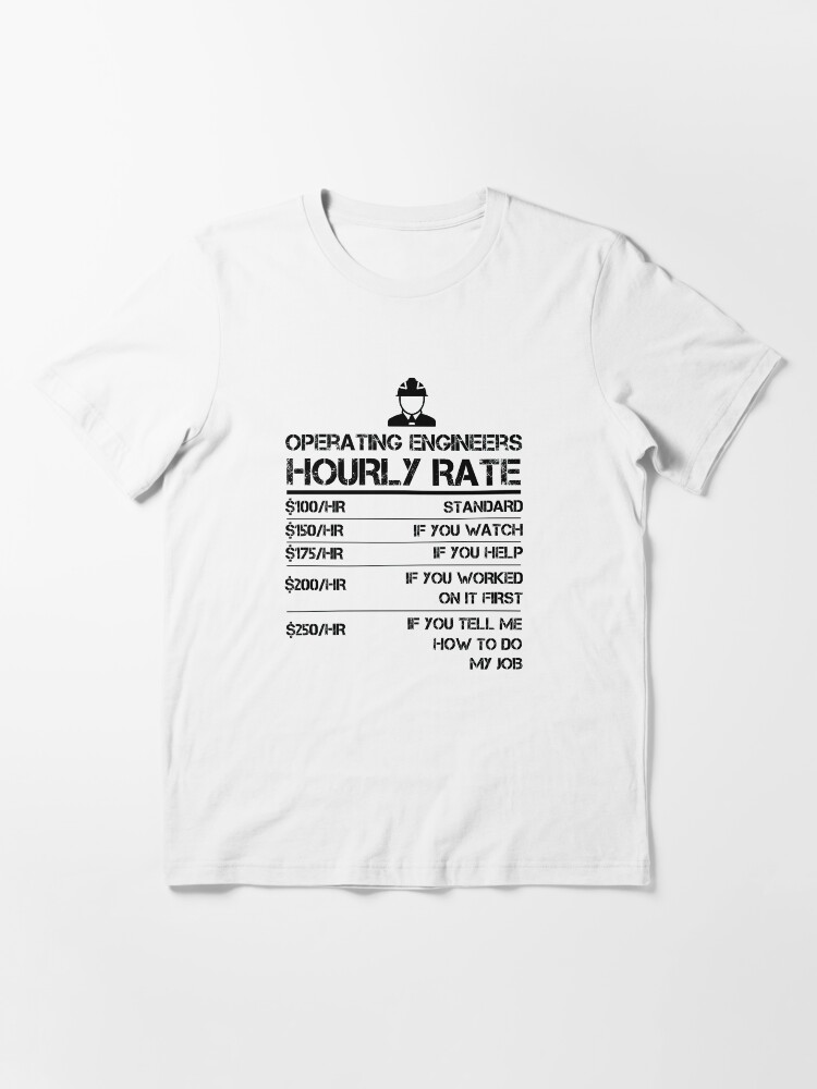 "Operating Engineers Hourly Rate Funny Shirt Labor Rates" Tshirt for