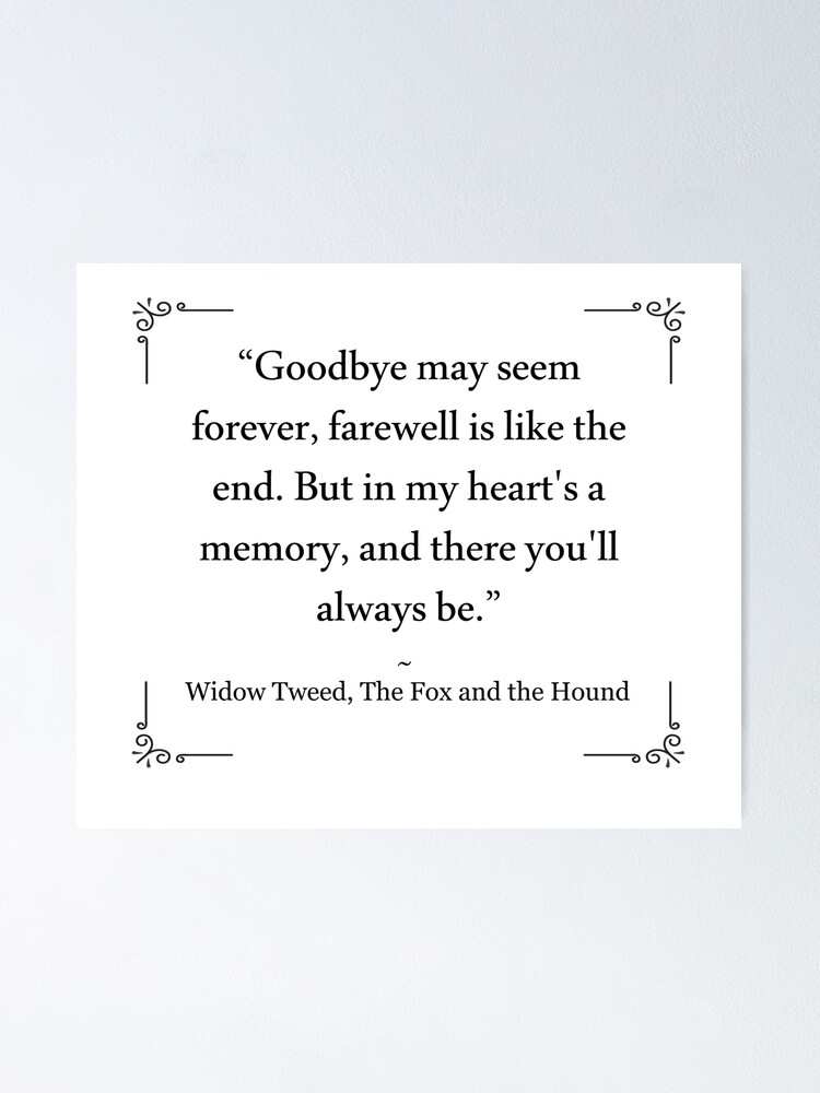 Poster Au Revoir Peut Sembler Eternel L Adieu Est Comme La Fin Mais Dans Mon Cœur Est Un Souvenir Et Vous Y Serez Toujours Widow Tweed Fox And The Hound Citation