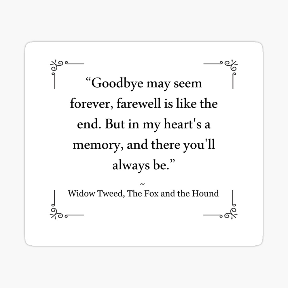 Poster Au Revoir Peut Sembler Eternel L Adieu Est Comme La Fin Mais Dans Mon Cœur Est Un Souvenir Et Vous Y Serez Toujours Widow Tweed Fox And The Hound Citation