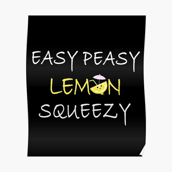 Easy Peasy Lemon Squeezy Poster For Sale By Maliksweity Redbubble