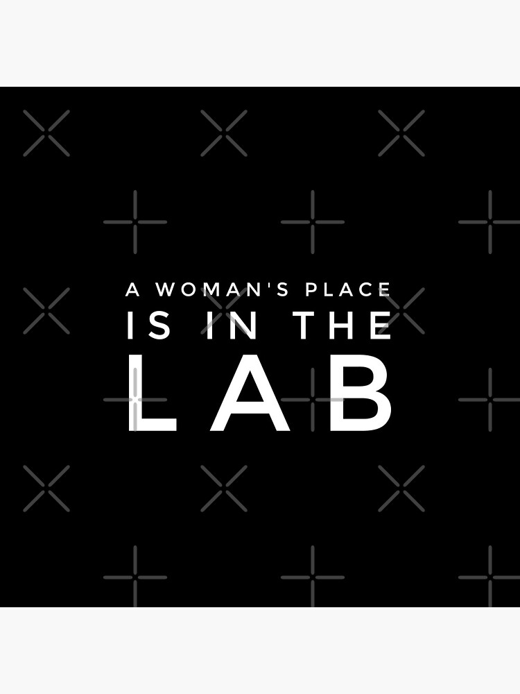 A WOMANS PLACE IS IN THE LAB by MadEDesigns