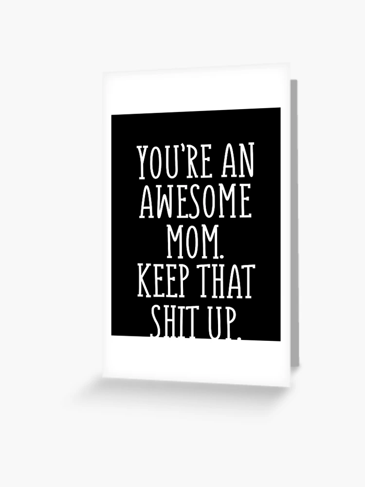 You're an Awesome Mom Keep That Sh#t Up Mug Funny Mother's Day Gift Mom Tea  Cup