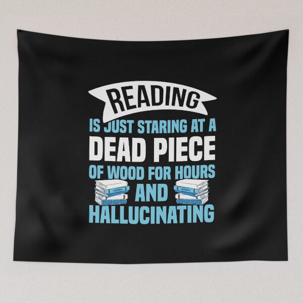 Item preview, Reading is just staring at a dead piece of wood for hours and hallucinating designed and sold by NeXore.