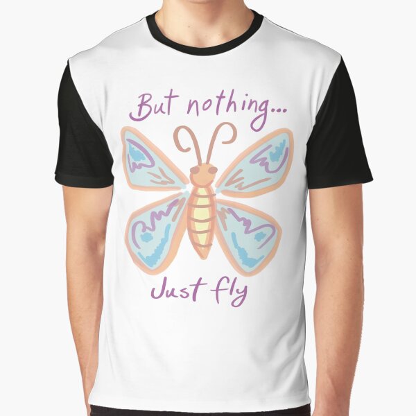 But Nothing... Just Fly Graphic T-Shirt