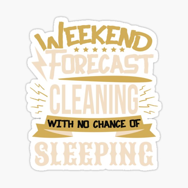 Item preview, Weekend Forecast Cleaning No Chance of Sleeping designed and sold by Orange Pieces.