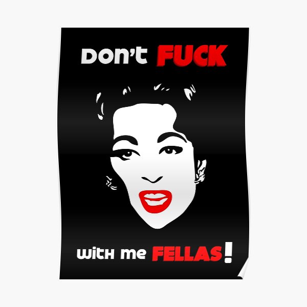 Mommie Dearest | Don't Fuck with me Fellas! - Pop Art by William Cuccio Poster