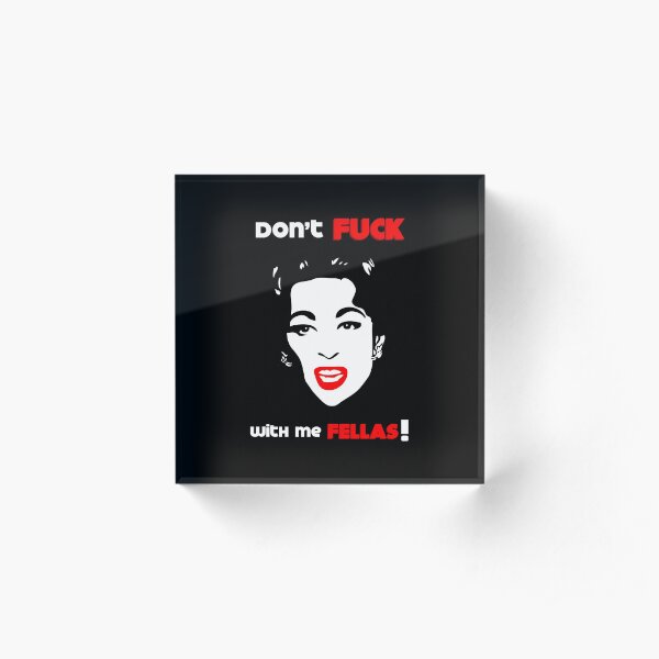 Mommie Dearest | Don't Fuck with me Fellas! - Original Pop Art by William Cuccio Acrylic Block