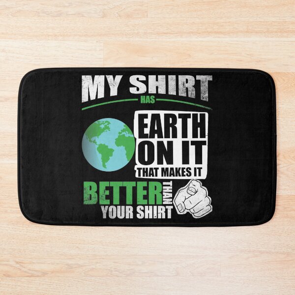 Item preview, My Shirt Has Earth On It. Makes It Better Than Your Shirt designed and sold by Orange Pieces.