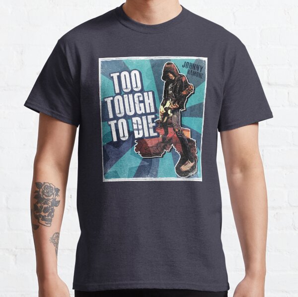 Too Tough To Die Classic T-Shirt