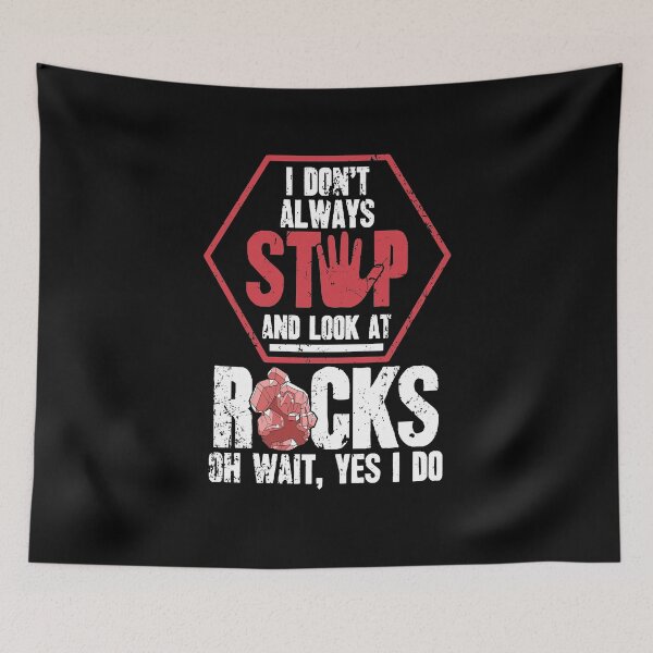 Item preview, I Don't Always Stop And Look At Rocks Oh Wait Yes I Do Geologist designed and sold by Captain Mood.