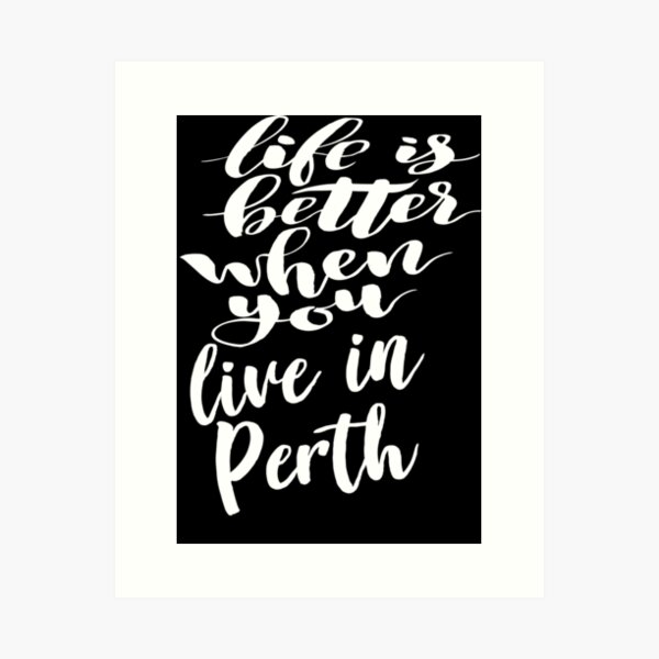 Item preview, Life is Better When You Live In Perth designed and sold by ProjectX23.