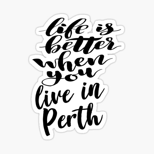 Item preview, Life is Better When You Live In Perth designed and sold by ProjectX23.