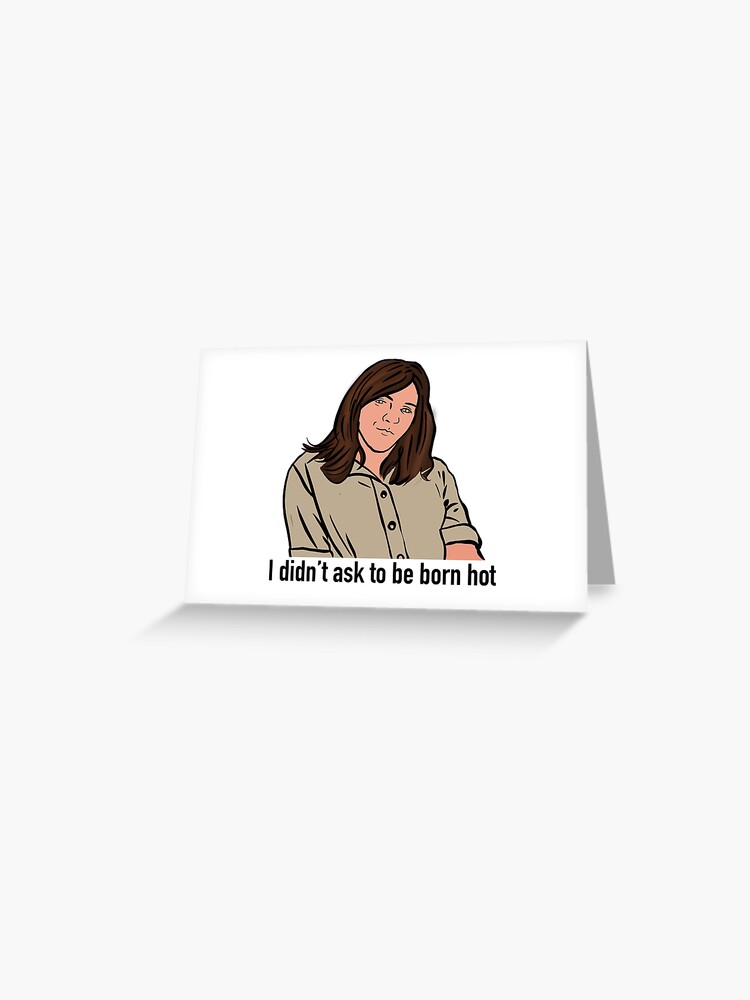 I Didn T Ask To Be Born Hot Greeting Card By Chiio0 Redbubble