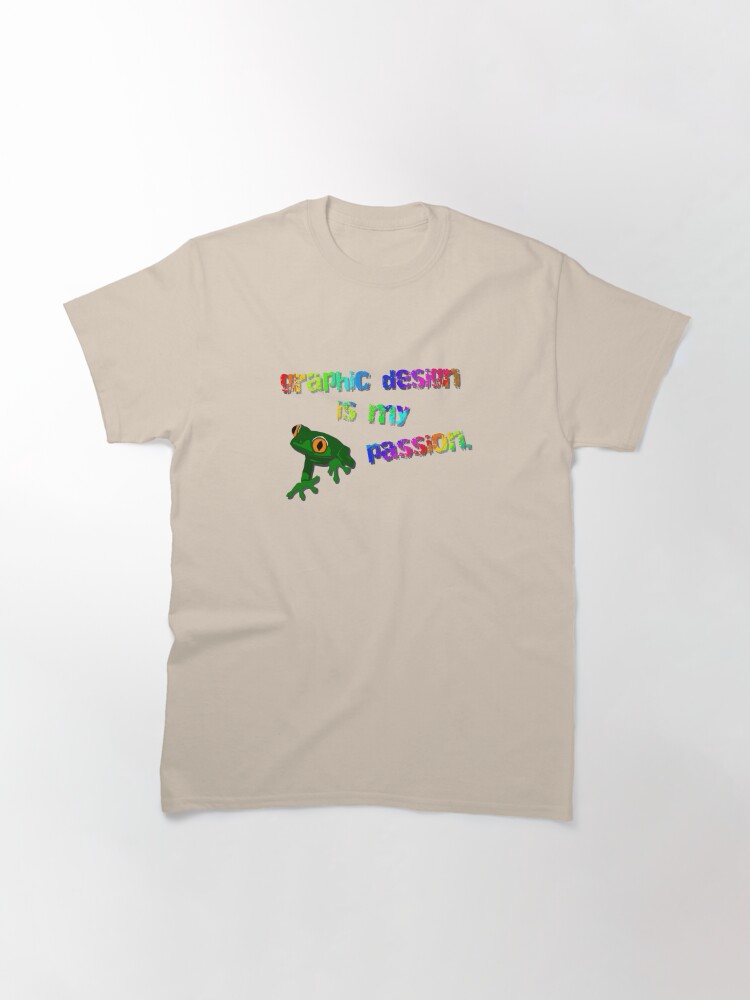 Alternate view of Graphic Design Is My Passion - Meme Design Classic T-Shirt