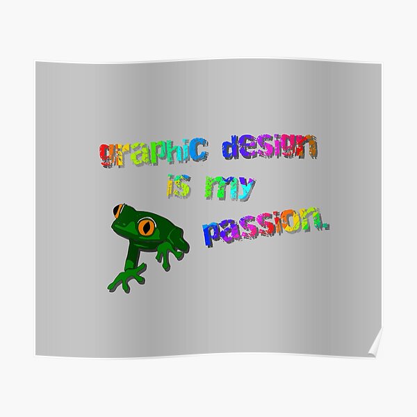 Graphic Design Is My Passion - Meme Design Poster