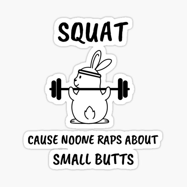Squat! No one raps about small butts! - Fun fitness wear Sticker