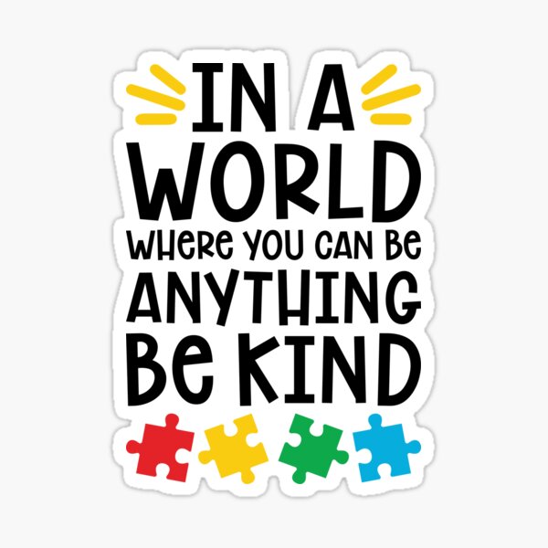 Autism Teacher - In A World Where You Can Be Anything, Be Kind Sticker