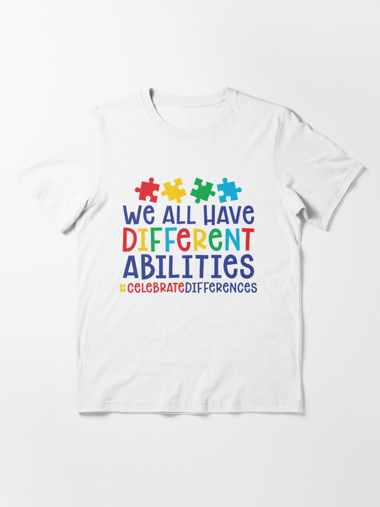 Alternate view of Autism Teacher - We All Have Different Abilities #celebratedifferences Essential T-Shirt