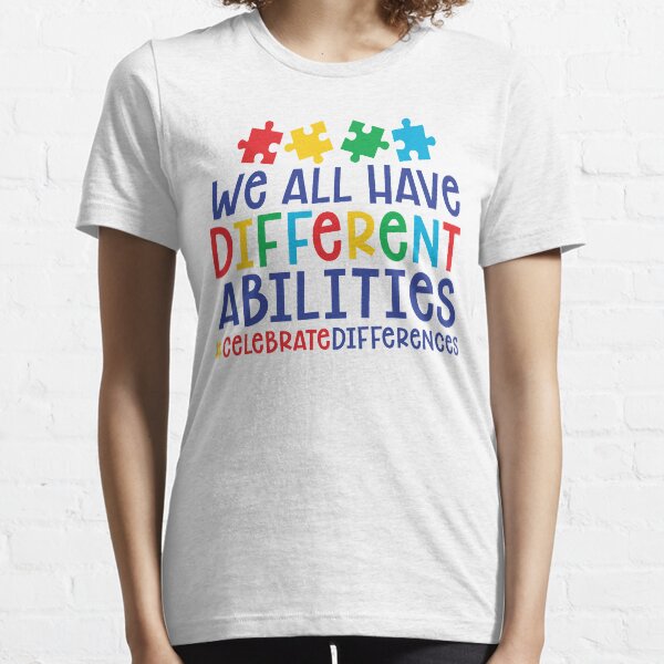 Autism Teacher - We All Have Different Abilities #celebratedifferences Essential T-Shirt