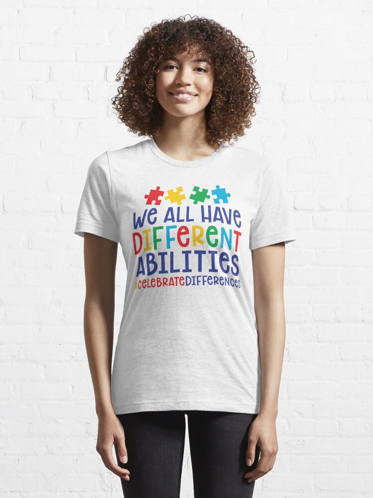 Alternate view of Autism Teacher - We All Have Different Abilities #celebratedifferences Essential T-Shirt