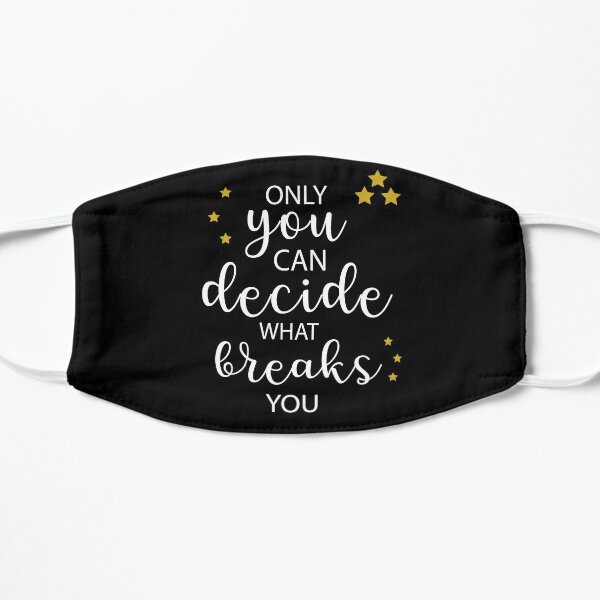 ACOTAR Only you can decide what breaks you - A Court of Thorns and Roses Feyre Suriel Mask