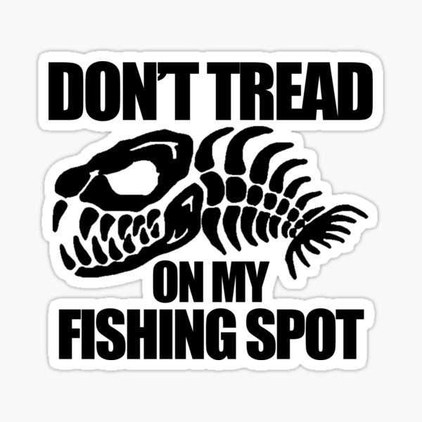 Don't Tread on my Fishing Spot Sticker for Sale by unionpride