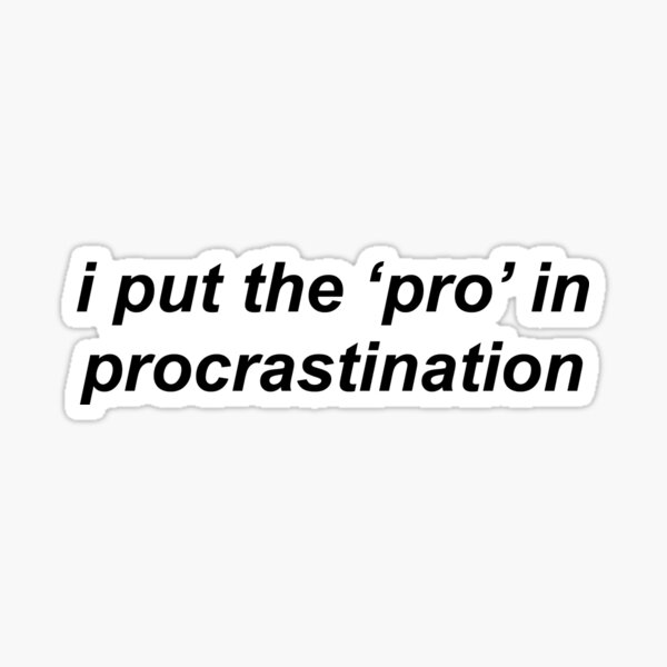 i put the 'pro' in procastination Sticker