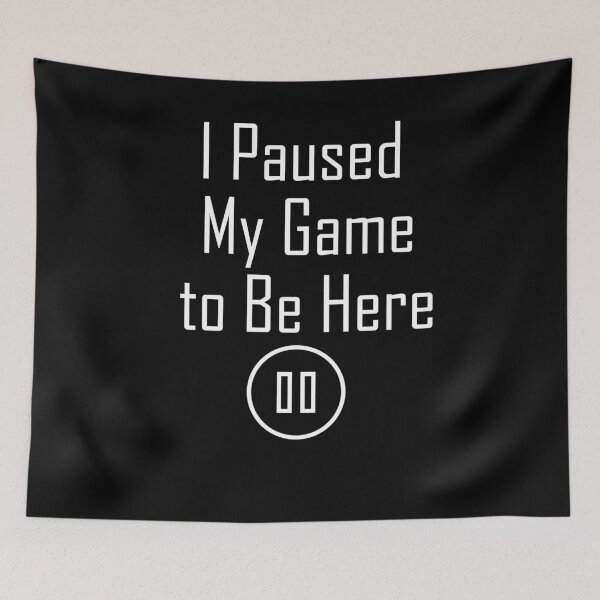 Item preview, I Paused My Game to Be Here   design designed and sold by Apoldi Shop.