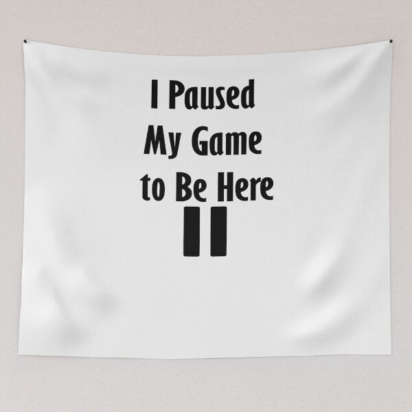Item preview, I Paused My Game to Be Here  designed and sold by Apoldi Shop.