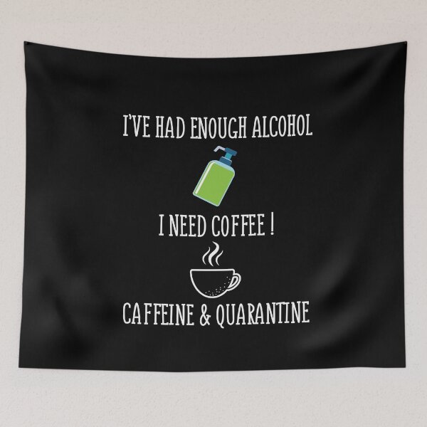 Artikelvorschau, Ich hatte genug Alkohol Ich brauche Kaffee Koffein und Quarantäne entworfen und verkauft von Merch By ika.