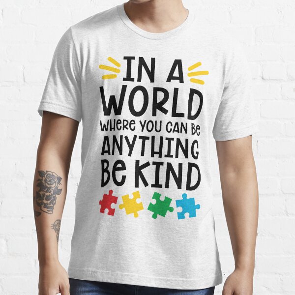 Autism Teacher - In A World Where You Can Be Anything, Be Kind Essential T-Shirt