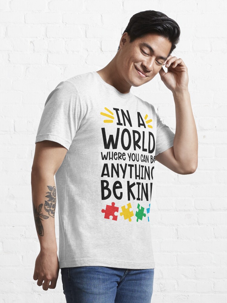 Alternate view of Autism Teacher - In A World Where You Can Be Anything, Be Kind Essential T-Shirt