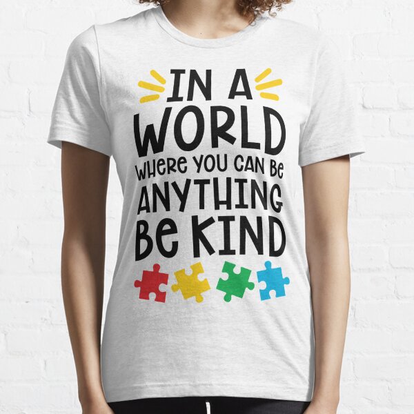 Autism Teacher - In A World Where You Can Be Anything, Be Kind Essential T-Shirt