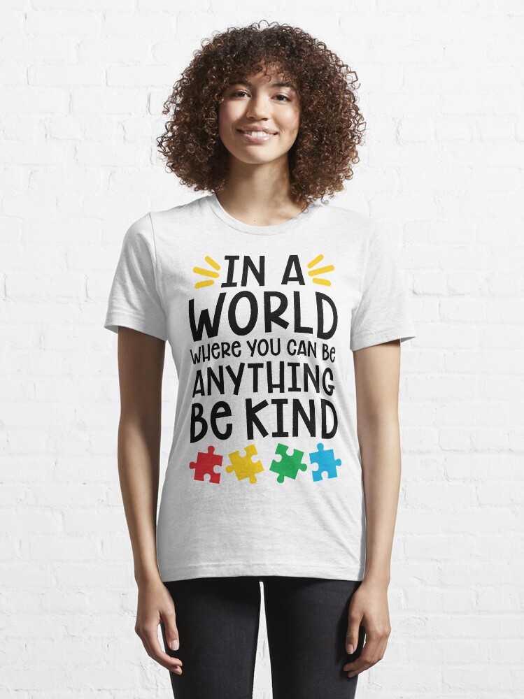 Thumbnail 6 of 7, Essential T-Shirt, Autism Teacher - In A World Where You Can Be Anything, Be Kind designed and sold by wantneedlove.