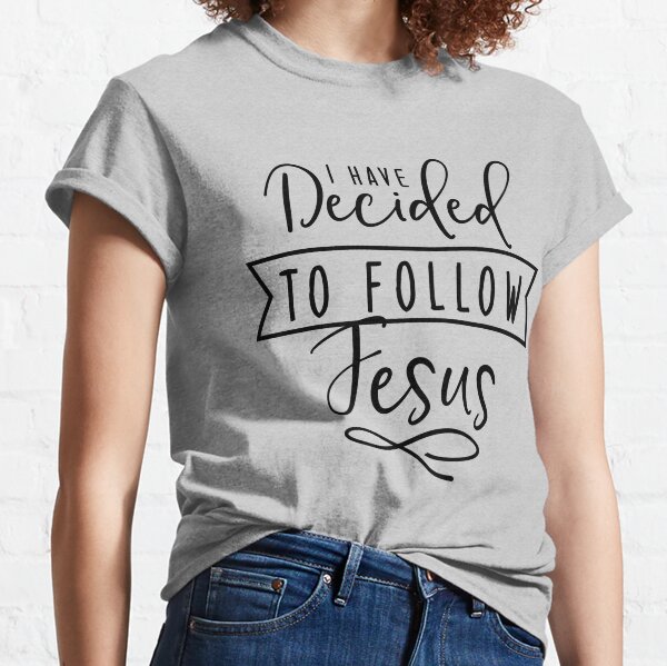 I Have Decided To Follow Jesus T-Shirts | Redbubble