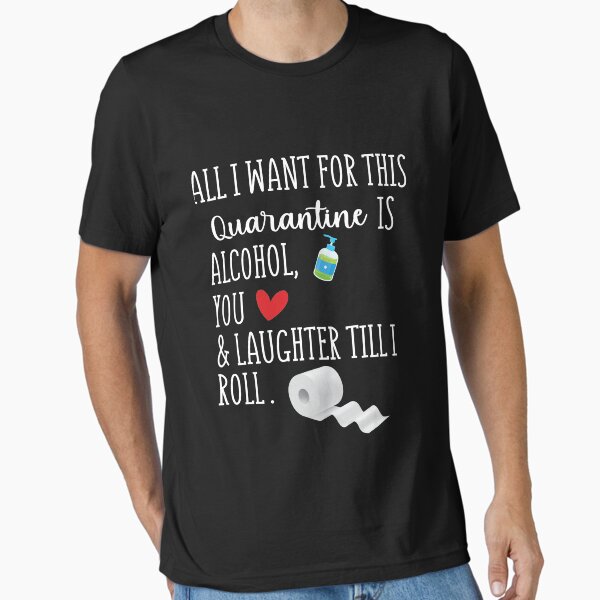 Item preview, All I Want in This Quarantine is Alcohol You And Laughter Till I Roll designed and sold by Merch By ika.
