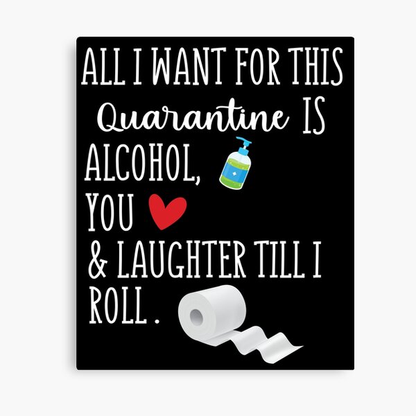 Item preview, All I Want in This Quarantine is Alcohol You And Laughter Till I Roll designed and sold by Merch By ika.
