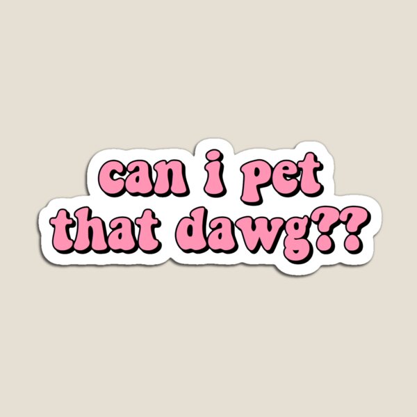 Item preview, can i pet that dawg?? designed and sold by stephaniewhiite.