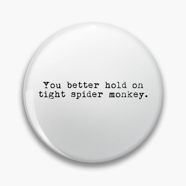 Item preview, Twilight quote “you better hold on tight spider monkey” designed and sold by LittleTess.